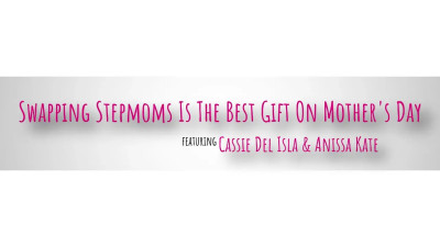 Anissa Kate, Cassie Del Isla - Swapping Stepmoms Is The Best Gift On Mothers Day 08 05 2026