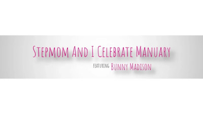 Bunny Madison - Stepmom And I Celebrate Manuary 16 05 2026