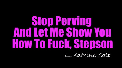 Katrina Colt - Stop Perving And Let Me Show You How To Fuck Stepson 19 05 2026