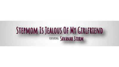 Savanah Storm - Stepmom Is Jealous Of My Girlfriend 27 05 2026
