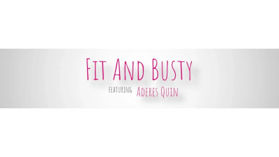 Aderes Quin - Fit And Busty 11 06 2026