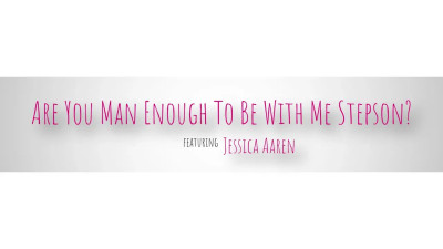 Jessica Aaren - Are You Man Enough To Be With Me Stepson