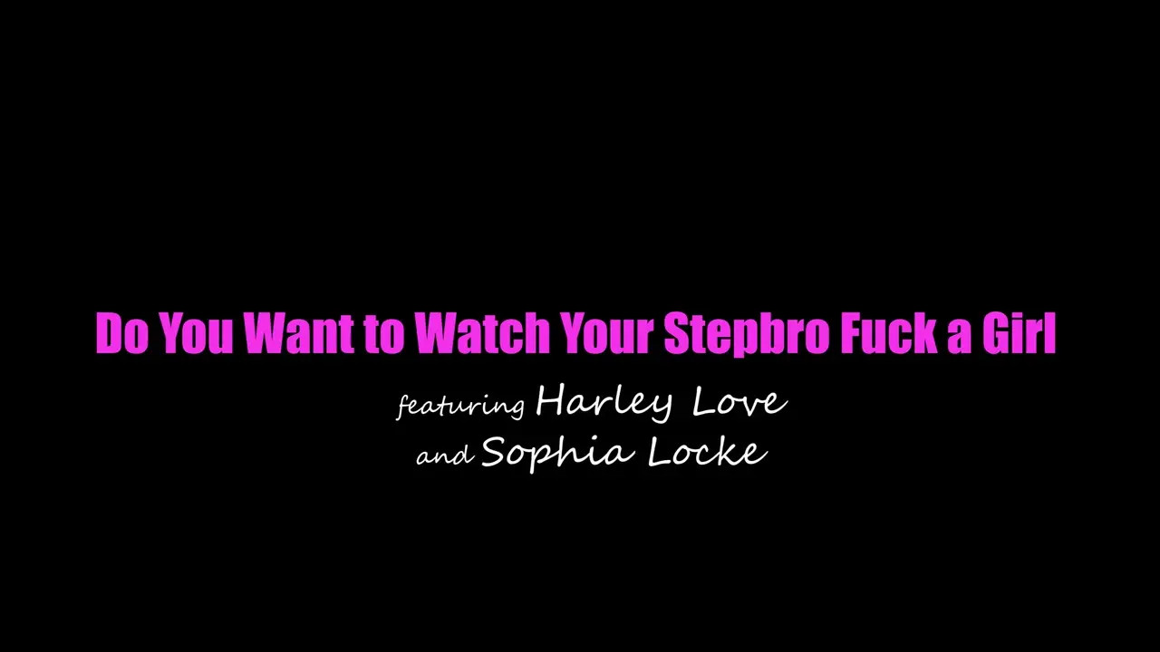 Sophia Locke, Harley Love - Do You Want To Watch Your Stepbro Fuck A Girl 30 06 2028 - Watch Latest Porn Video at ePornHome.com for Free.