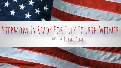 Tiffani Time - Stepmom Is Ready For July Fourth Wiener 02 07 2026