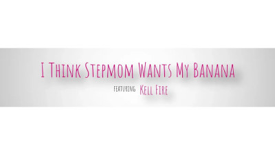 Kell Fire - I Think Stepmom Wants My Banana 23 07 2026