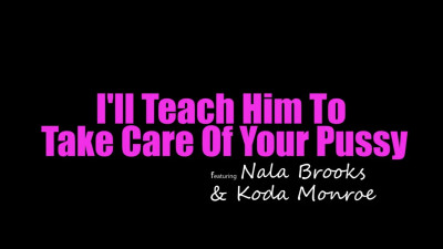 Koda Monroe, Nala Brooks - Ill Teach Him To Take Care Of Your Pussy 28 07 2026