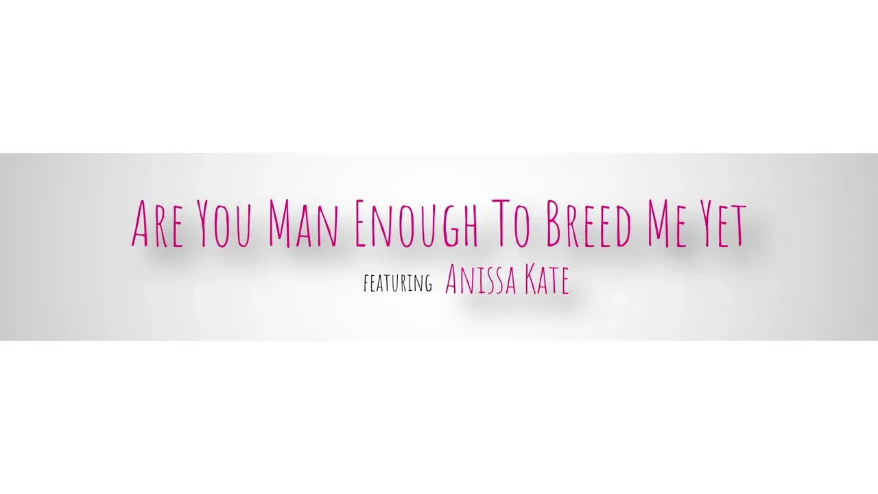 Anissa Kate - Are You Man Enough To Breed Me Yet 06 08 2026 - Watch Latest Porn Video at ePornHome.com for Free.