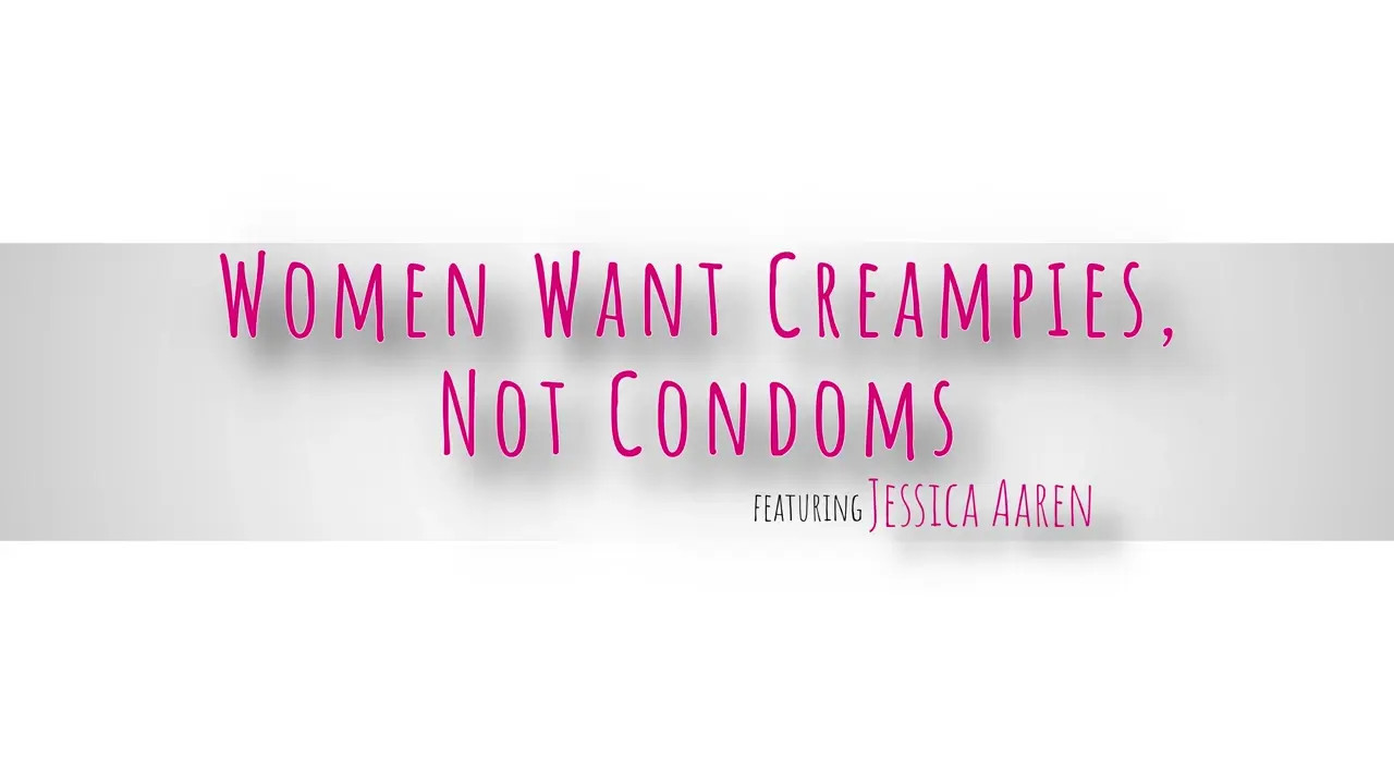 Jessica Aaren - Women Want Creampies Not Condoms 2026 08 25 - Watch Latest Porn Video at ePornHome.com for Free.