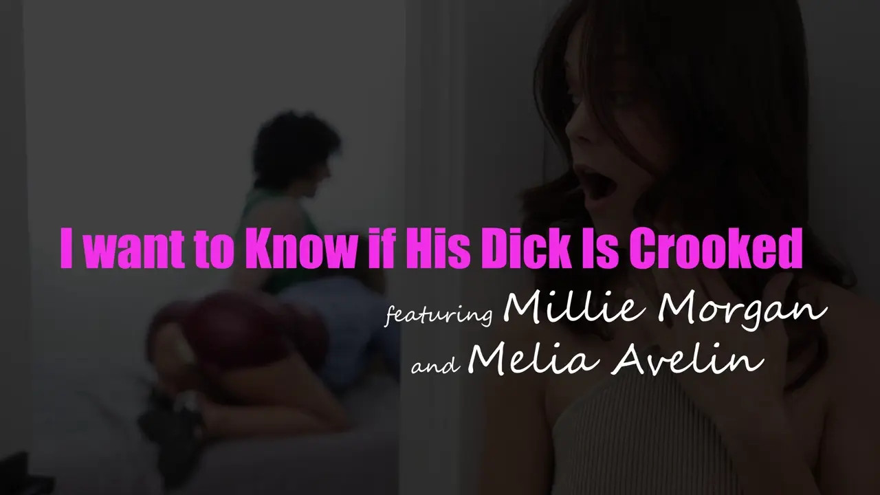Melia Avelin, Millie Morgan - I Want To Know If His Dick Is Crooked 2026 08 25 - Watch Latest Porn Video at ePornHome.com for Free.