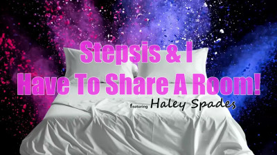 Haley Spades - Stepsis And I Have To Share A Room 03 09 2026