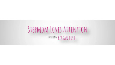 Reagan Lush - Stepmom Loves Attention 14 10 2026