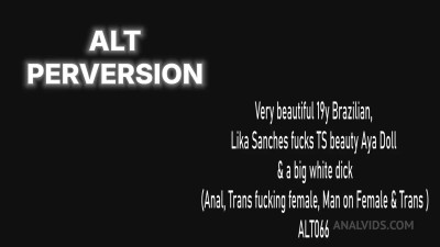 Lika Sanches, Aya Doll - Very Beautiful 19y Brazilian Lika Sanches Fucks TS Beauty Aya Doll A Big White Dick Anal Trans Fucking Female Man On Female Trans ALT066
