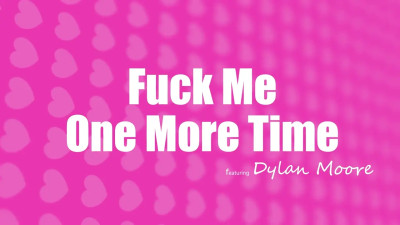 Dylan Moore - Fuck Me One More Time 2024 08 31