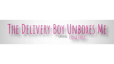 Fiona Frost - The Delivery Boy Unboxes Me 06 02 2025