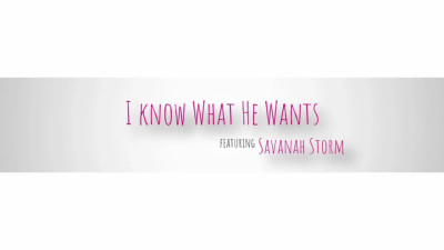 Savanah Storm - I Know What He Wants 26 02 2025