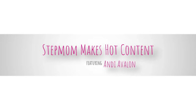 Andi Avalon - Stepmom Makes Hot Content 18 04 2025