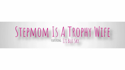 Izi Blu Sky - Stepmom Is A Trophy Wife 23 04 2025