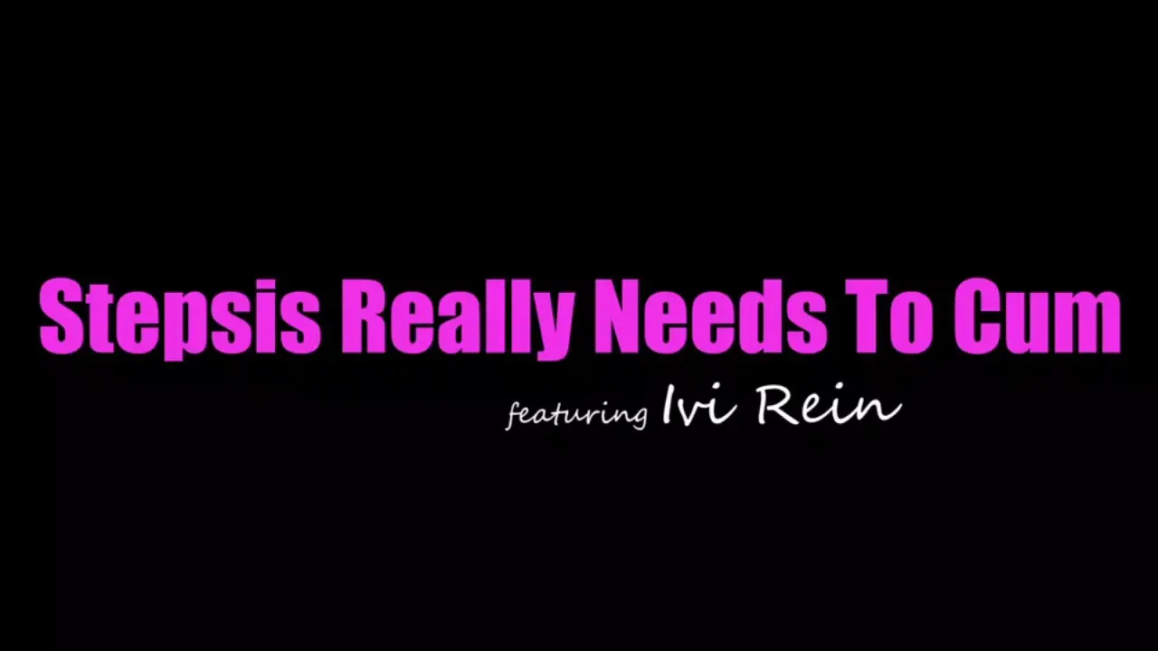 Ivi Rein - Stepsis Really Needs To Cum 23 04 2025 - Watch Latest Porn Video at ePornHome.com for Free.