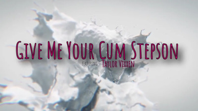 Taylor Vixxen - Give Me Your Cum Stepson 06 06 2025