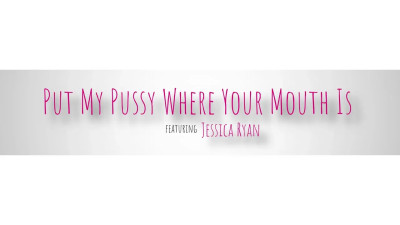Jessica Ryan - Put My Pussy Where Your Mouth Is 2025 06 11