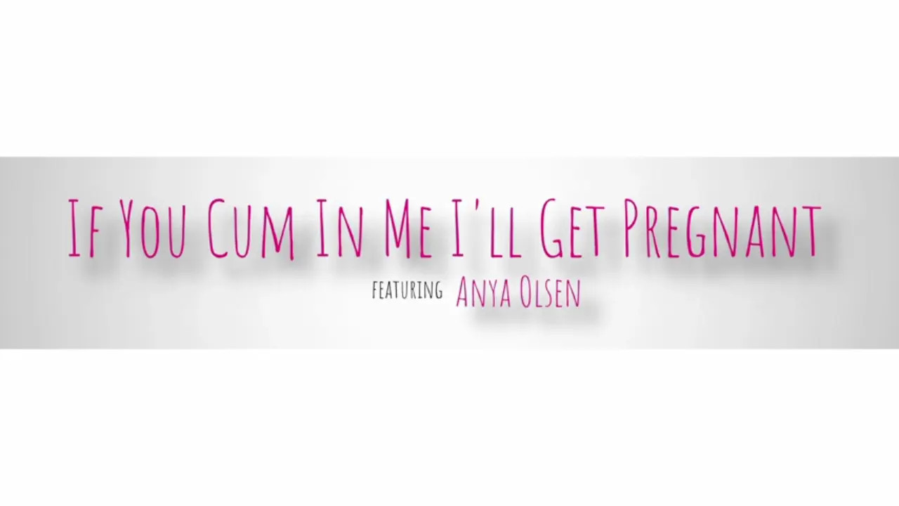 Anya Olsen - If You Cum In Me I Will Get Pregnant 04 07 2025 - Watch Latest Porn Video at ePornHome.com for Free.