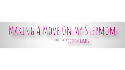 Addison James - Making A Move On My Stepmom 10 07 2025