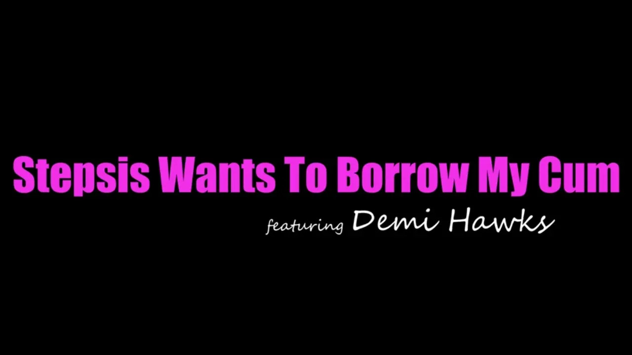 Demi Hawks - Sage Stepsis Wants To Borrow My Cum 25 07 2025 - Watch Latest Porn Video at ePornHome.com for Free.
