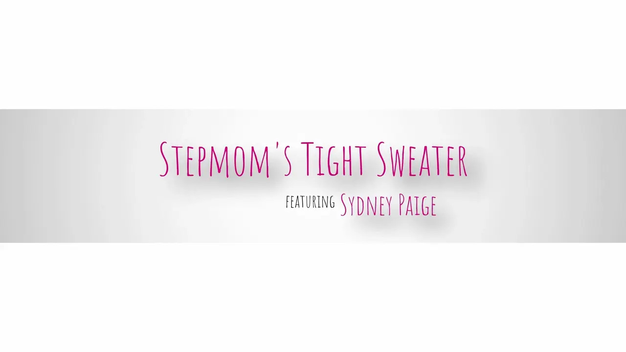 Sydney Paige - Stepmoms Tight Sweater 14 08 2025 - Watch Latest Porn Video at ePornHome.com for Free.