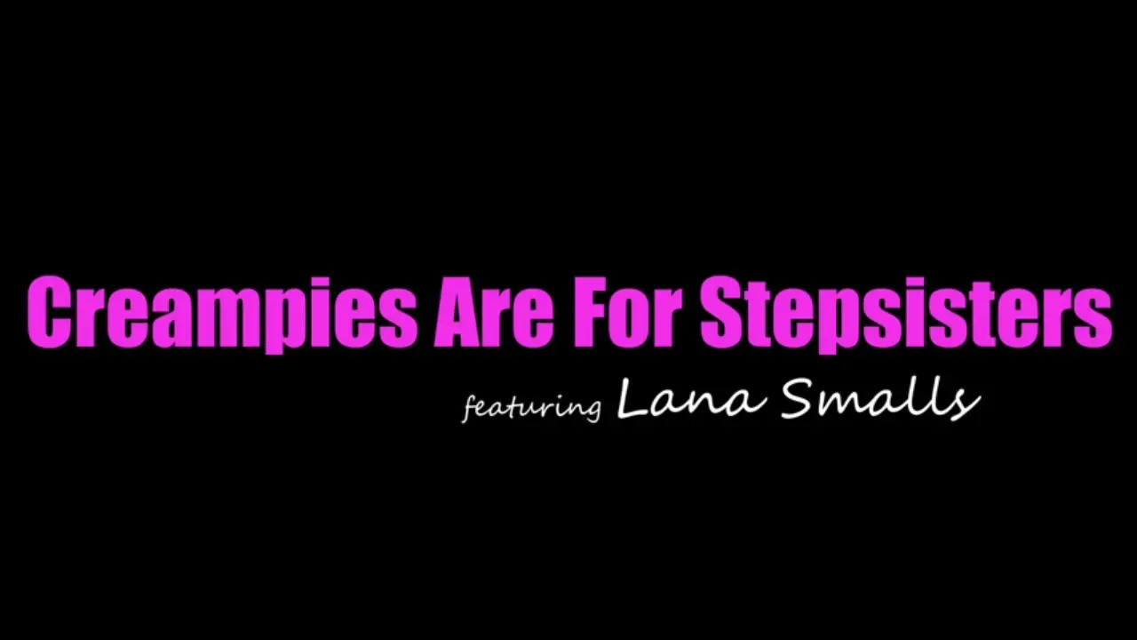 Lana Smalls - Creampies Are For Stepsisters 10 08 2025 - Watch Latest Porn Video at ePornHome.com for Free.