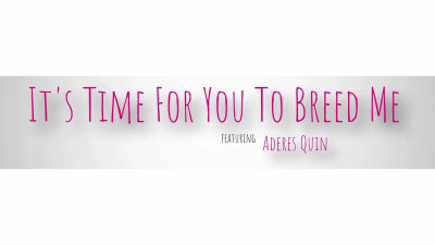 Aderes Quin - Its Time For You To Breed Me 05 09 2025