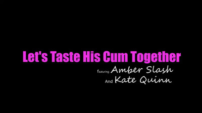 Amber Slashh, Kate Quinn - Lets Taste His Cum Together 18 09 2025