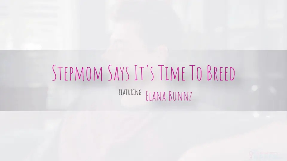 MomWantsToBreed - Elana Bunnz - Stepmom Says Its Time To Breed 27 09 2025 - Watch Latest Porn Video at ePornHome.com for Free.