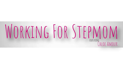 Chloe Amour - Working For Stepmom 06 11 2025