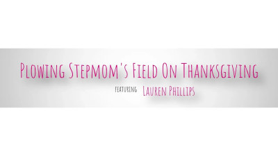Lauren Phillips - Plowing Stepmoms Field On Thanksgiving 20 11 2025