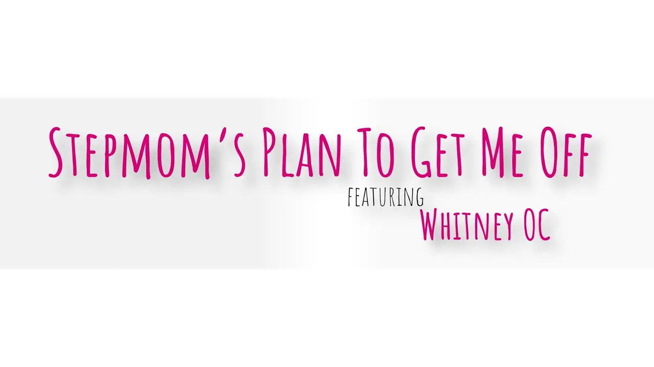 Whitney OC - Stepmoms Plan To Get Me Off 22 11 2025 - Watch Latest Porn Video at ePornHome.com for Free.