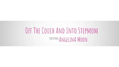 Angelina Moon - Off The Couch And Into Stepmom 04 12 2025