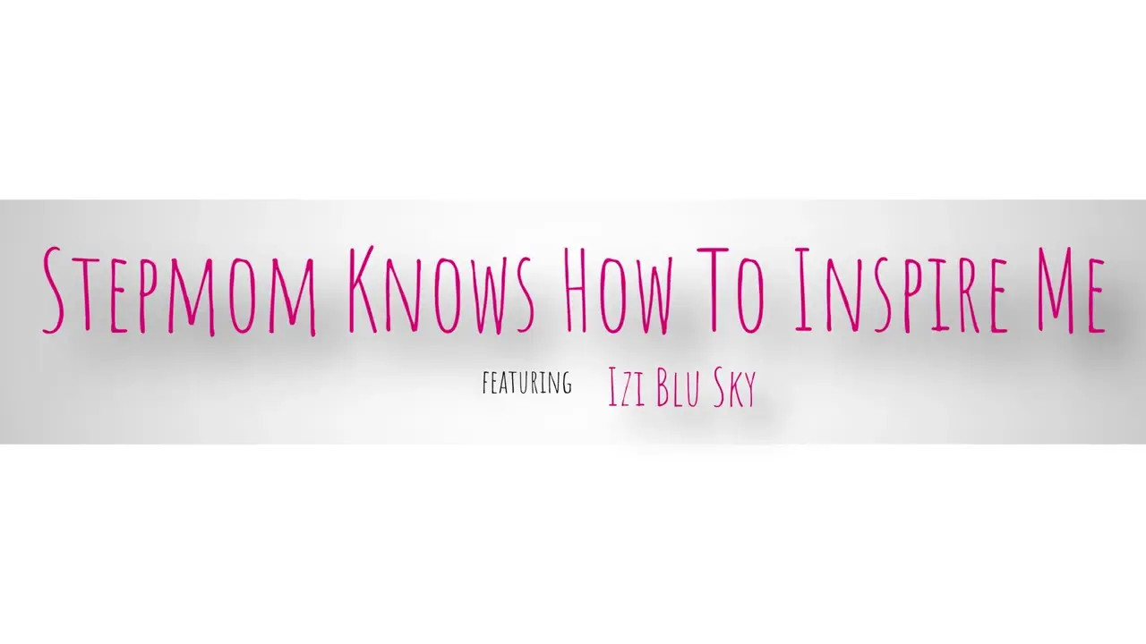 Izi Blu Sky - Stepmom Knows How To Inspire Me 02 01 2026 - Watch Latest Porn Video at ePornHome.com for Free.