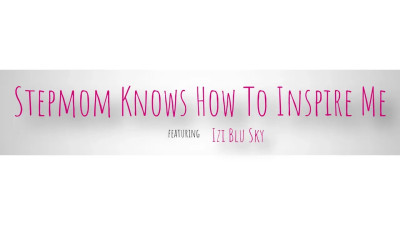 Izi Blu Sky - Stepmom Knows How To Inspire Me 02 01 2026