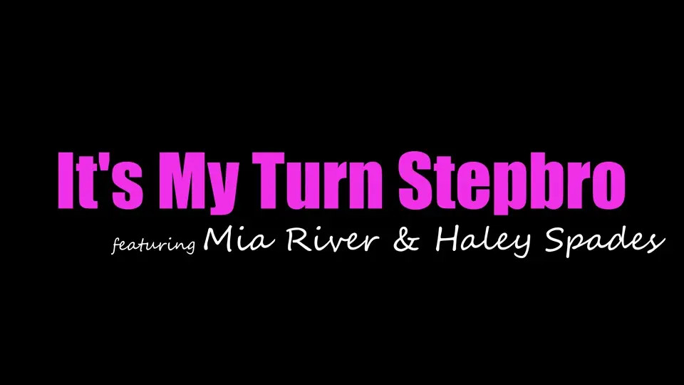 Haley Spades, Mia River - Its My Turn Stepbro 13 01 2026 - Watch Latest Porn Video at ePornHome.com for Free.