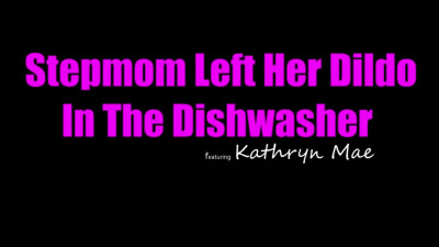 Kathryn Mae - Stepmom Left Her Dildo In The Dishwasher 21 01 2026