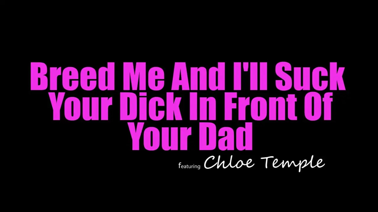 Chloe Temple - Breed Me And I Will Suck Your Dick In Front Of Your Dad 27 01 2026 - Watch Latest Porn Video at ePornHome.com for Free.