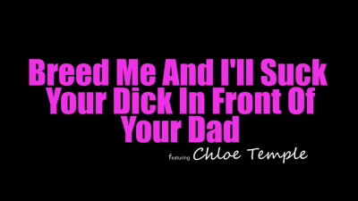 Chloe Temple - Breed Me And I Will Suck Your Dick In Front Of Your Dad 27 01 2026
