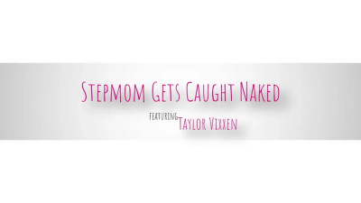 Taylor Vixxen - Stepmom Gets Caught Naked 28 01 2026