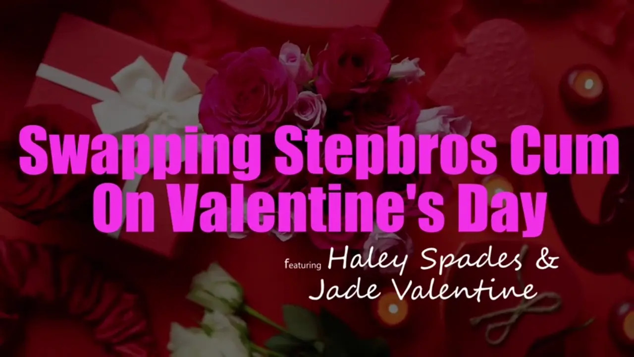 Haley Spades, Jade Valentine - Swapping Stepbros Cum On Valentines Day 08 02 2026 - Watch Latest Porn Video at ePornHome.com for Free.