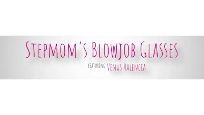 Venus Valencia - Stepmoms Blowjob Glasses 14 02 2026