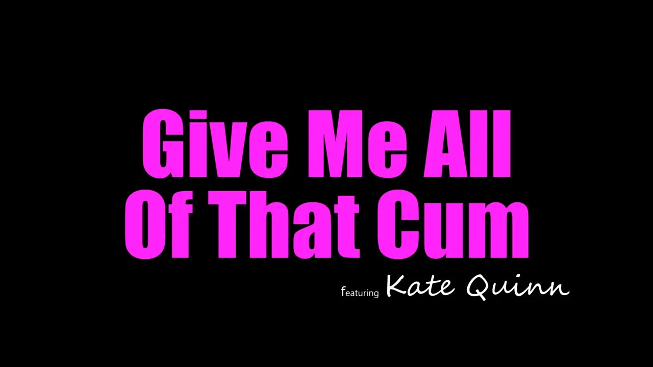 Kate Quinn - Give Me All Of That Cum 18 02 2026 - Watch Latest Porn Video at ePornHome.com for Free.