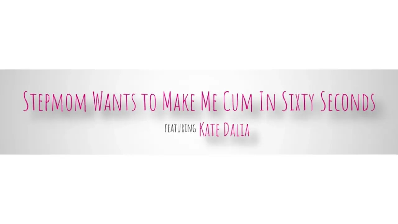 Kate Dalia - Stepmom Wants To Make Me Cum In Sixty Seconds 27 02 2026 - Watch Latest Porn Video at ePornHome.com for Free.