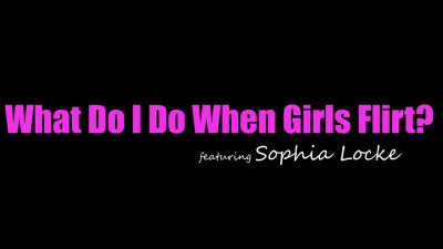 Sophia Locke - What Do I Do When Girls Flirt 28 03 2026