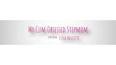 Luna Roulette - My Cum Obsessed Stepmom 28 03 2026
