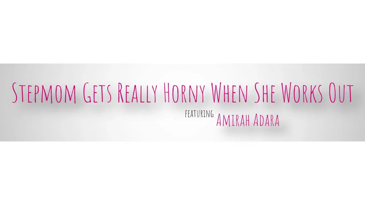 Amirah Adara - Stepmom Gets Really Horny When She Works Out 14 04 2026 - Watch Latest Porn Video at ePornHome.com for Free.